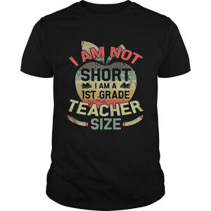 I Am Not Short I Am 1St Grade Teacher Size Shirt